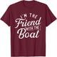 I'm The Friend With The Boat - Boating Boat Captain T-Shirt - T-Shirt | Maroon