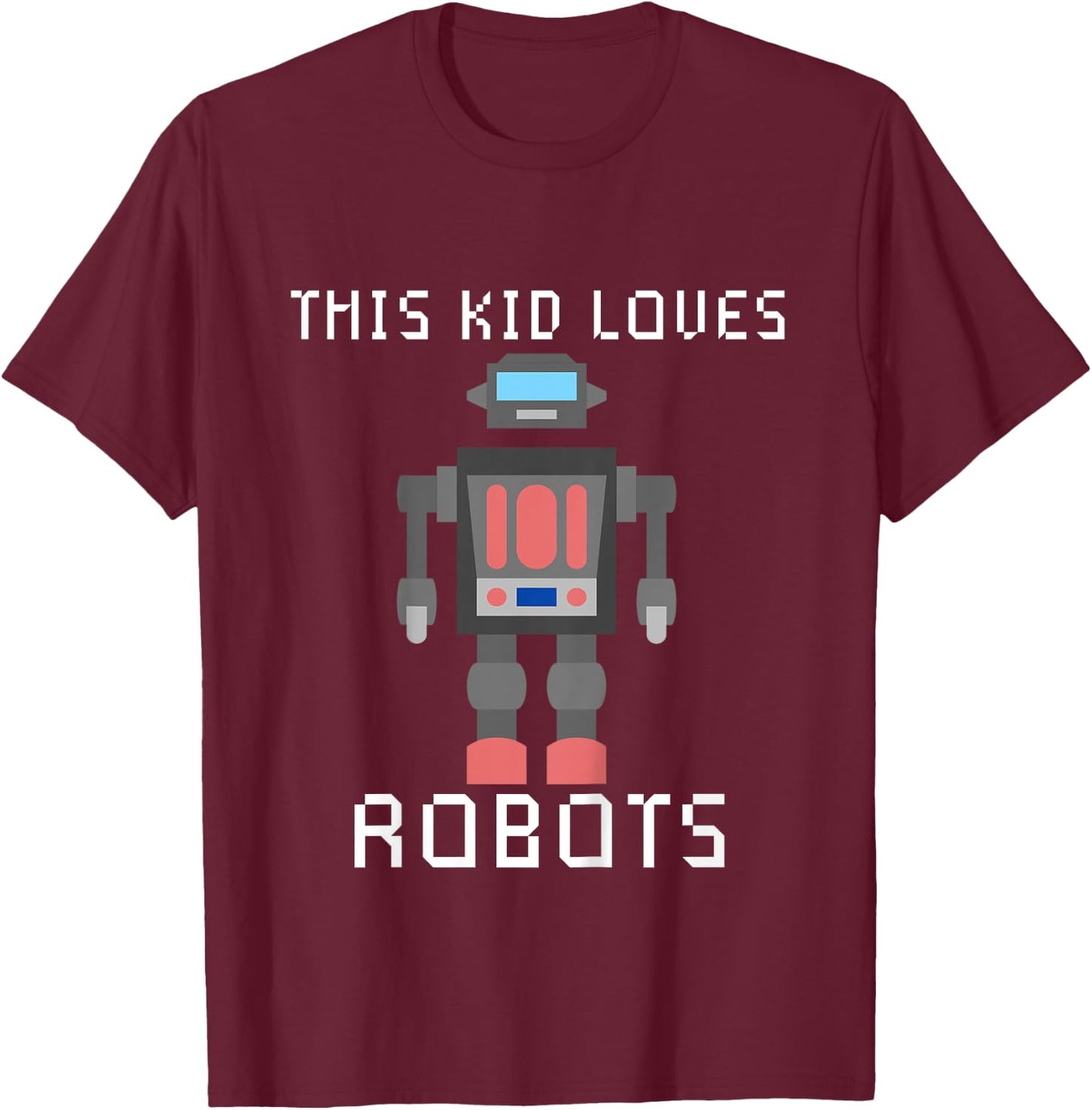 I love Robot Gift All Ages Robotic Kids Girls Boys Robot T-Shirt - T-Shirt | Maroon