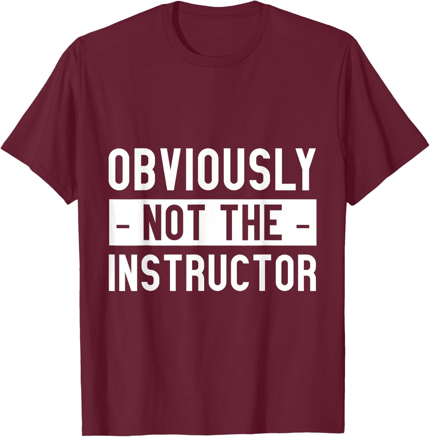 Obviously Not The Instructor T-Shirt - T-Shirt | Maroon