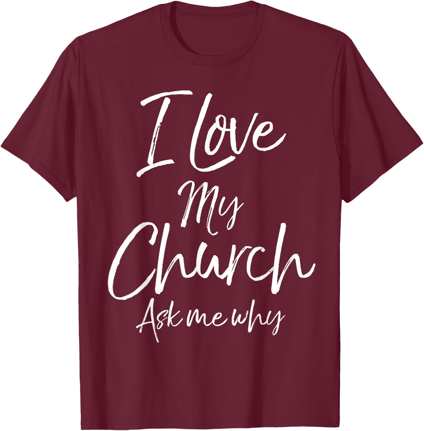 Matching Church Evangelism Quote I Love My Church Ask Me Why T-Shirt - T-Shirt | Maroon