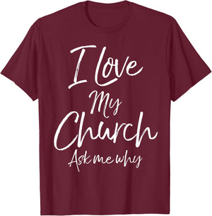 Matching Church Evangelism Quote I Love My Church Ask Me Why T-Shirt - T-Shirt | Maroon
