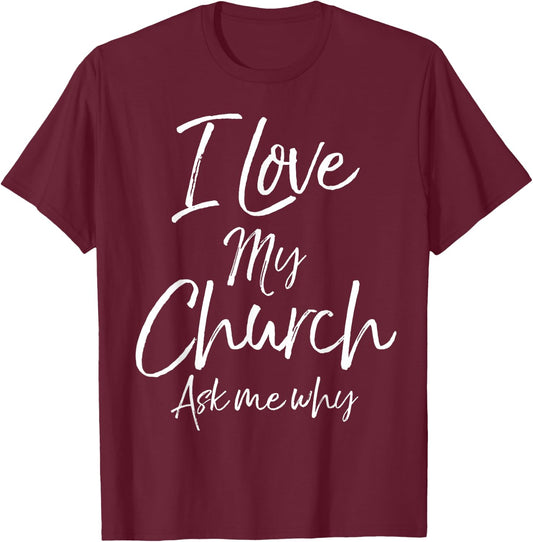 Matching Church Evangelism Quote I Love My Church Ask Me Why T-Shirt - T-Shirt | Maroon