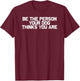 Funny Dog Mom Be The Person Your Dog Thinks You Are Men Women T-Shirt - T-Shirt | Maroon