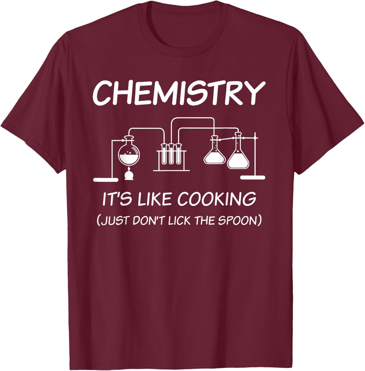 It's Like Cooking Just Don't Lick The Spoon Funny Chemistry T-Shirt - T-Shirt | Maroon
