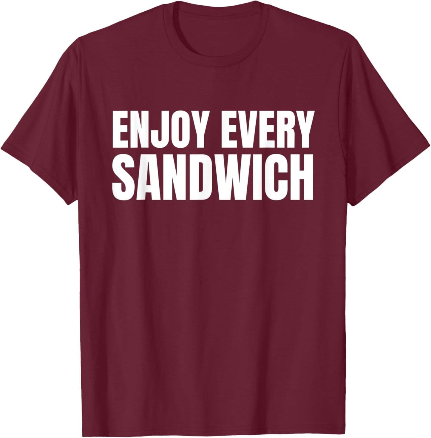 Funny Sandwich Lover Funny Food Enjoy Every Sandwich T-Shirt - T-Shirt | Maroon