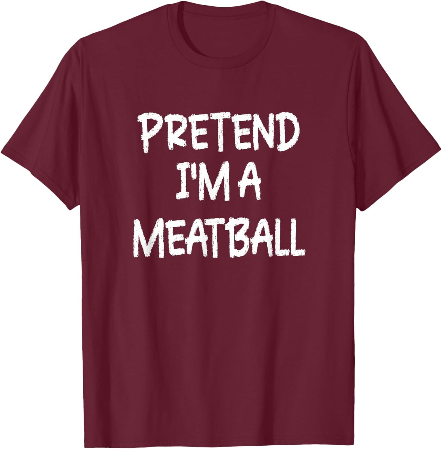 Pretend I'm a Meatball Lazy Last Minute Halloween Costume T-Shirt - T-Shirt | Maroon