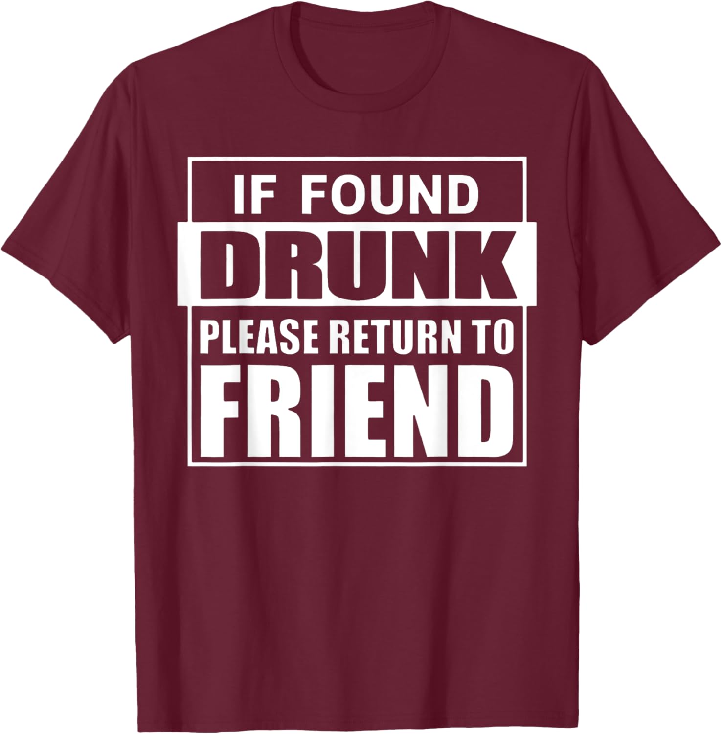If Found Drunk Please Return To Friend I'm The Friend Funny T-Shirt - T-Shirt | Maroon