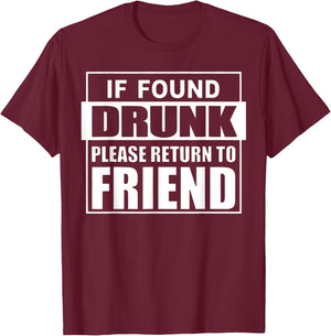 If Found Drunk Please Return To Friend I'm The Friend Funny T-Shirt - T-Shirt | Maroon