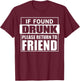 If Found Drunk Please Return To Friend I'm The Friend Funny T-Shirt - T-Shirt | Maroon