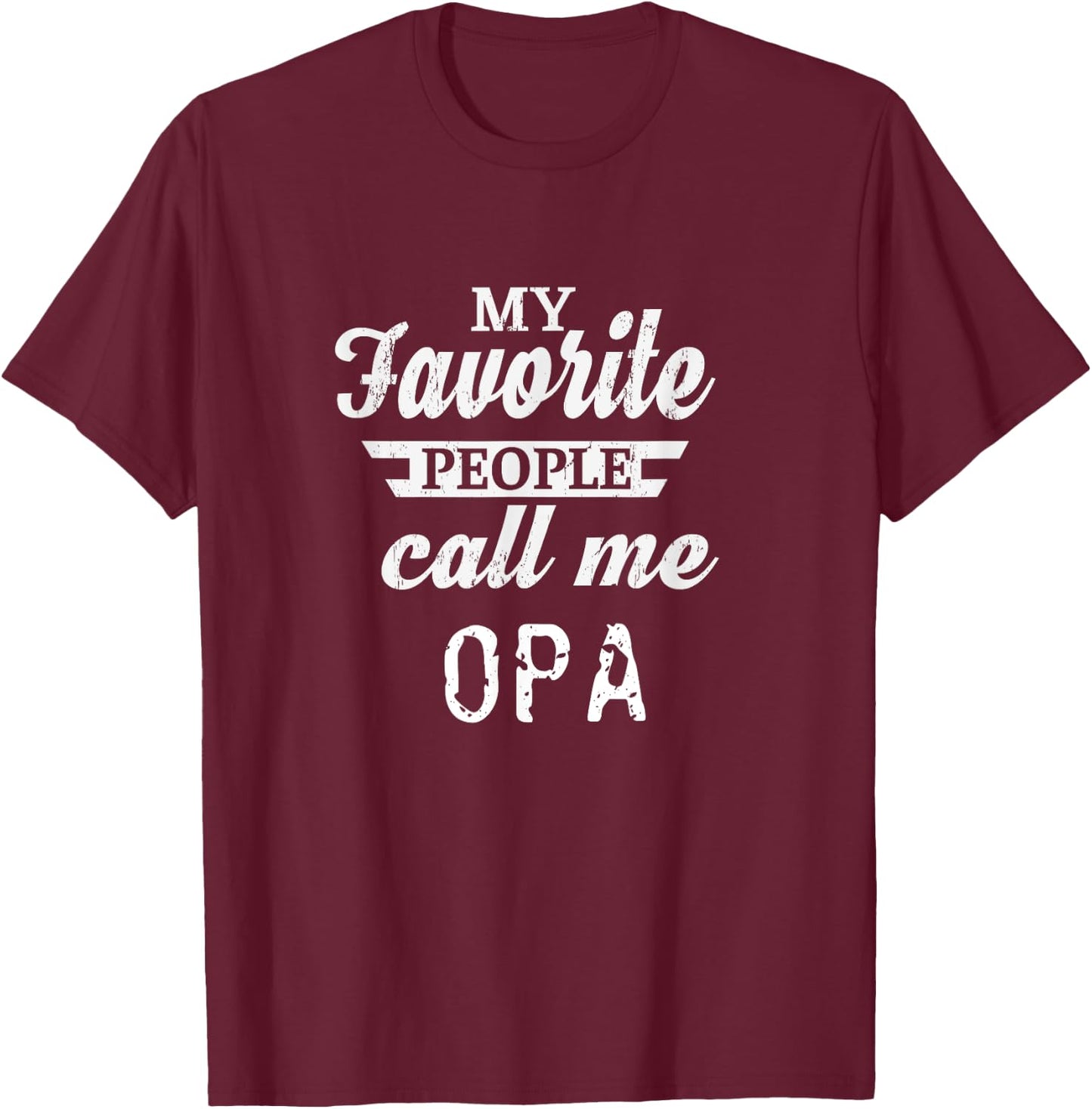 My Favorite People Call Me Opa German Grandpa T-Shirt - T-Shirt | Maroon