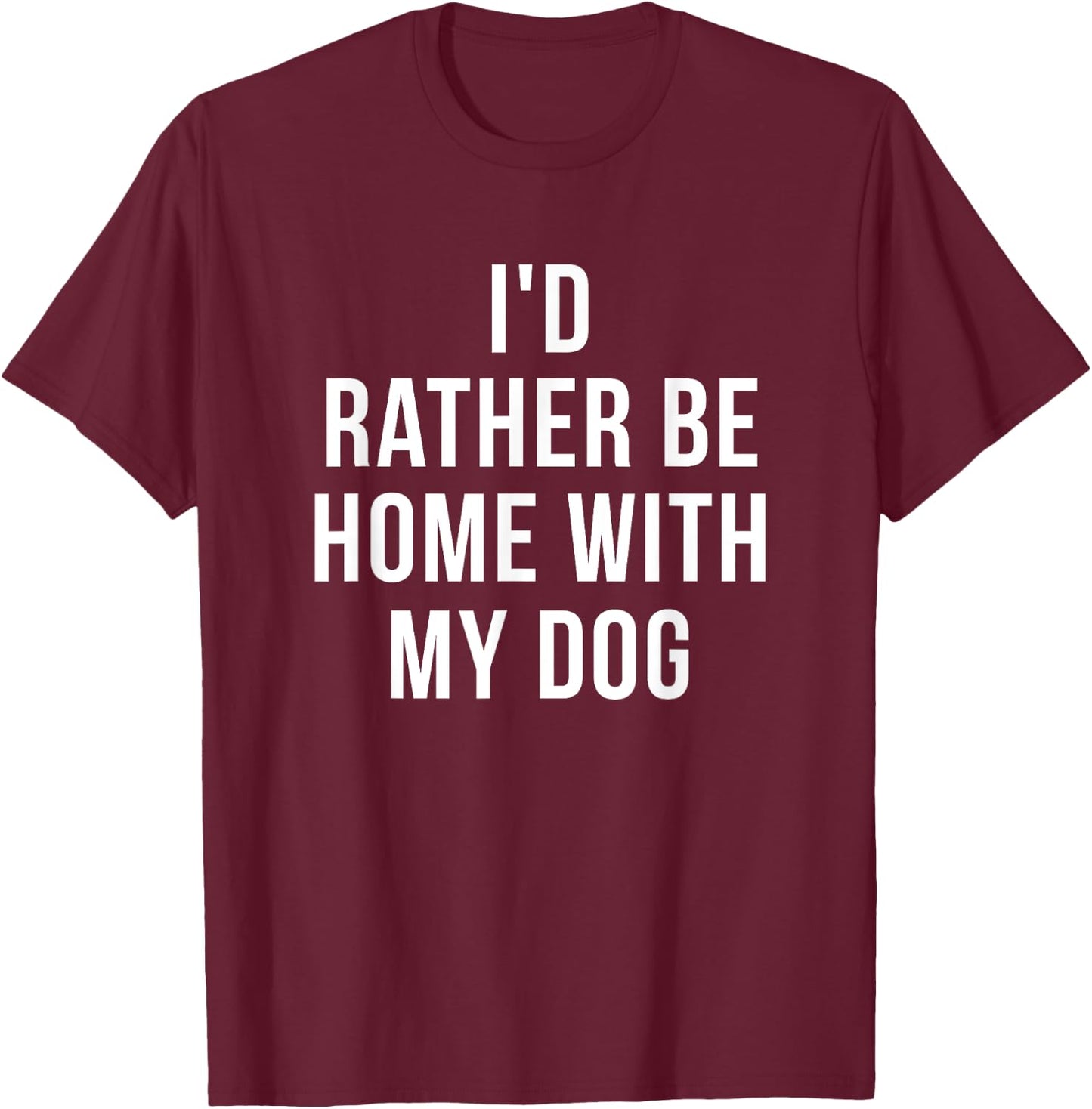 I'd Rather Be Home With My Dog - Dog Lover Gift Women Girls Kids T-Shirt - T-Shirt | Maroon