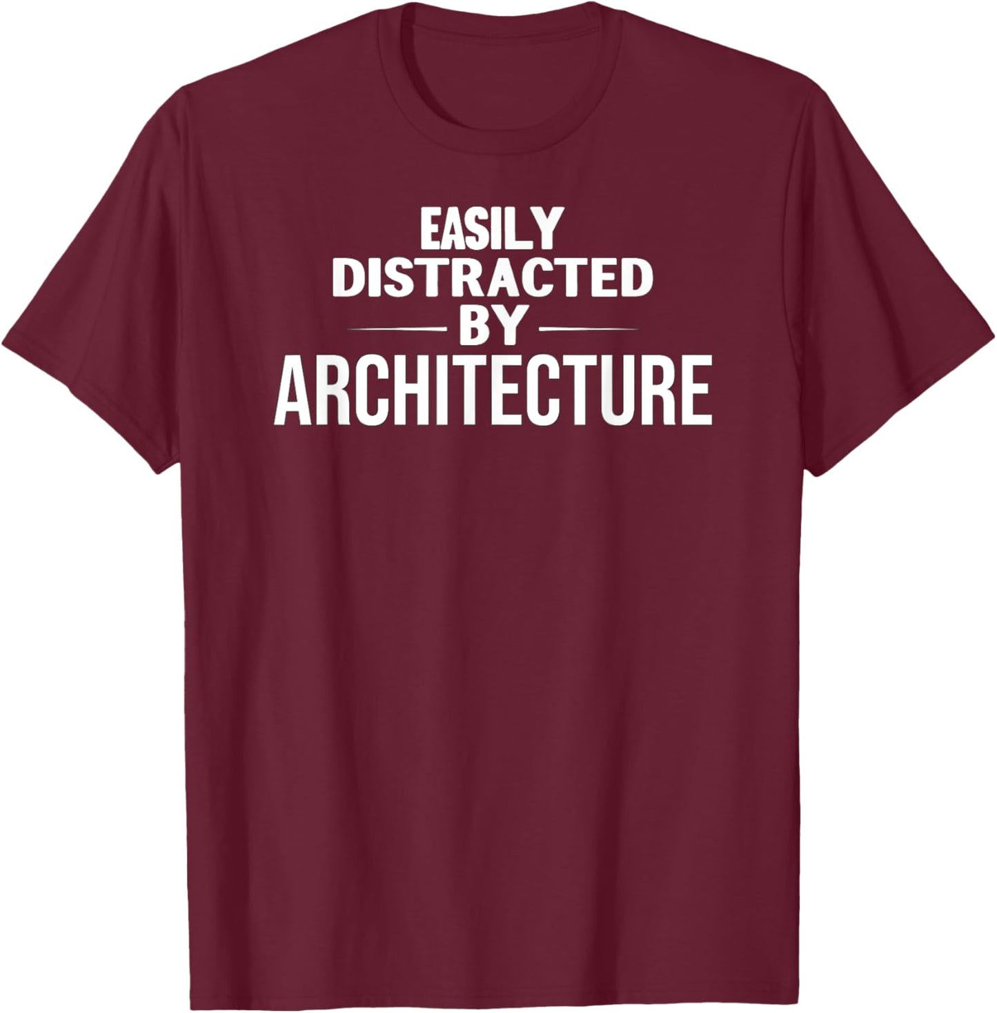 Funny Architecture Lover: Easily Distracted by Architecture T-Shirt - T-Shirt | Maroon