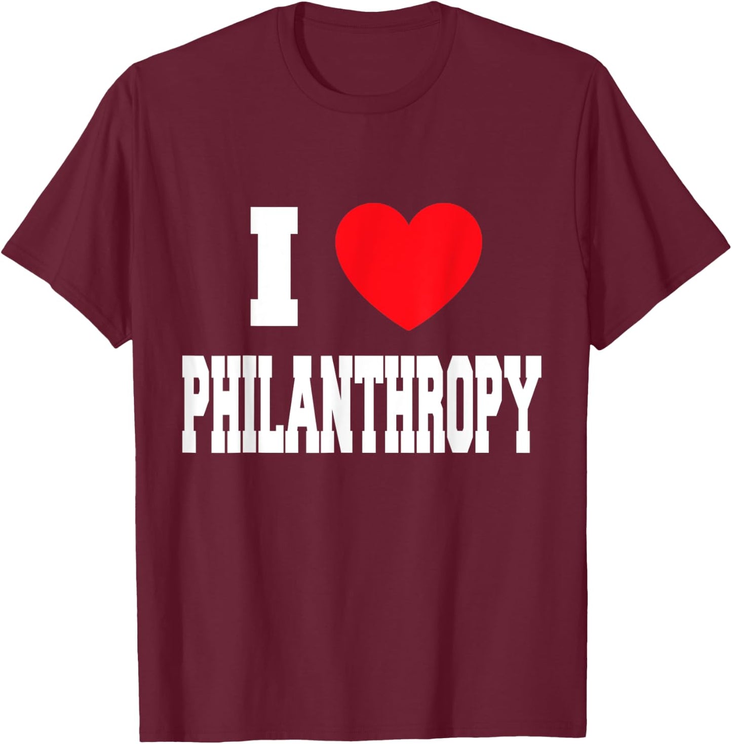 I Love Philanthropy T-Shirt - T-Shirt | Maroon
