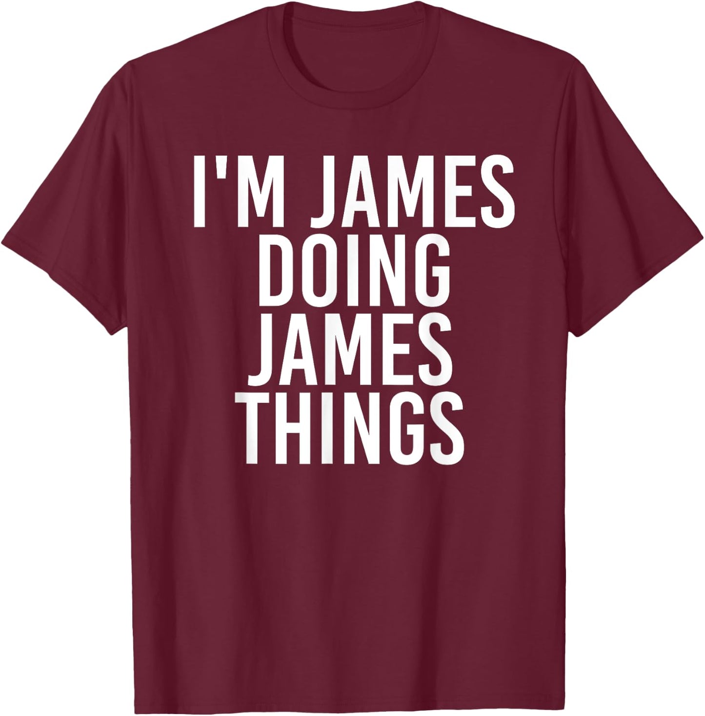 I'm James Doing James Things Shirt Funny Idea T-Shirt - T-Shirt | Maroon