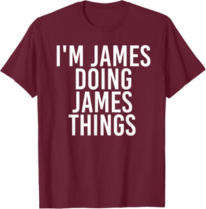 I'm James Doing James Things Shirt Funny Idea T-Shirt - T-Shirt | Maroon