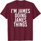I'm James Doing James Things Shirt Funny Idea T-Shirt - T-Shirt | Maroon