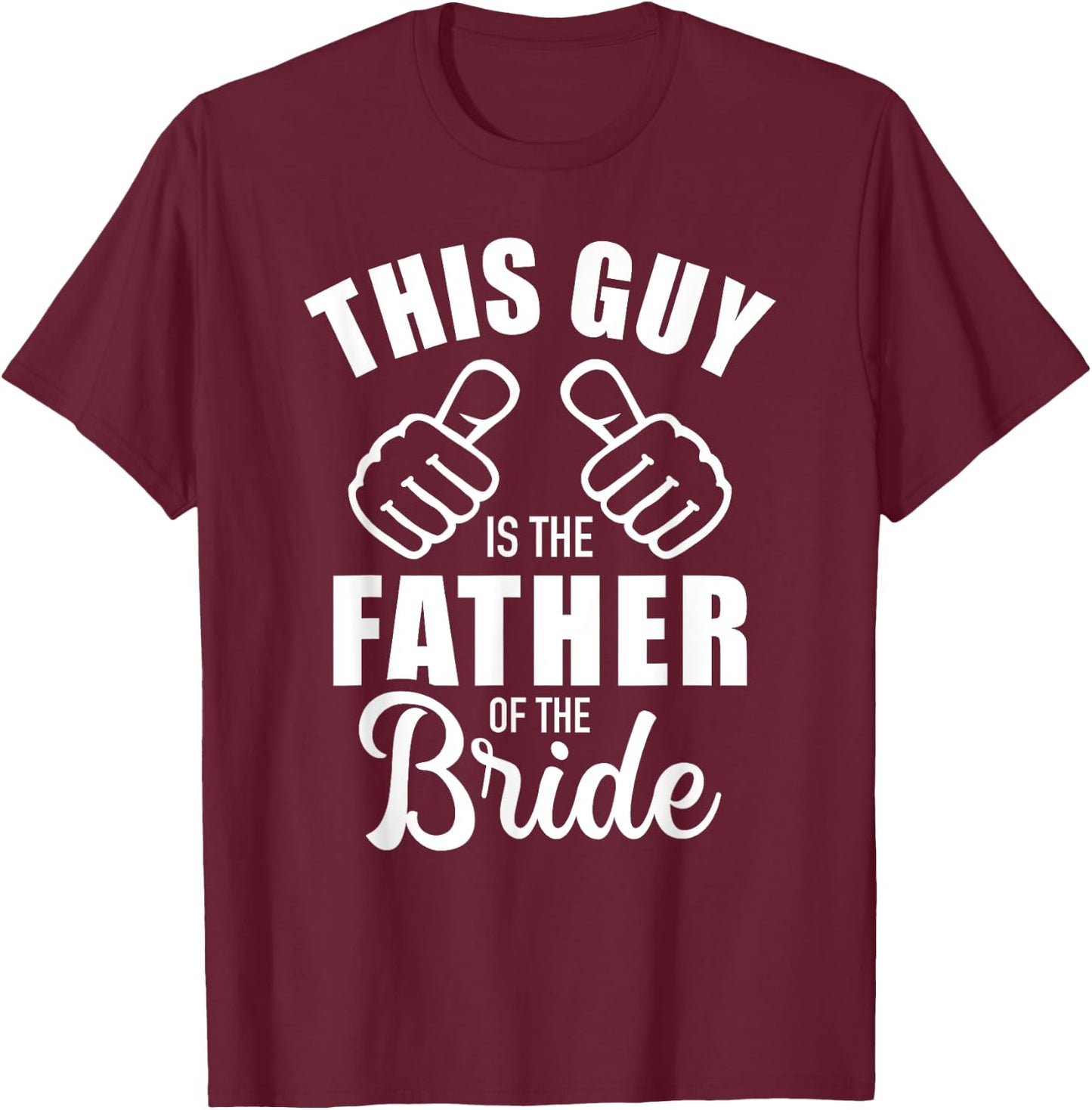 This guy is the father of the bride funny Gift wedding T-Shirt - T-Shirt | Maroon