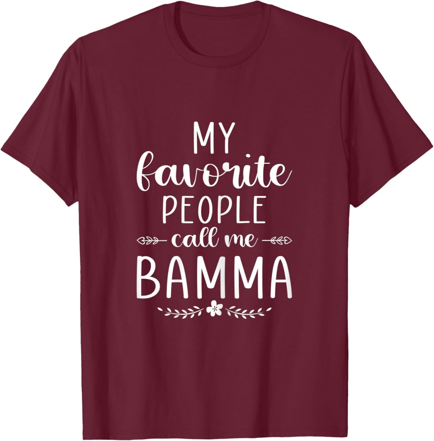 My favorite people call me Bamma Funny Mom/Grandma T-Shirt - T-Shirt | Maroon