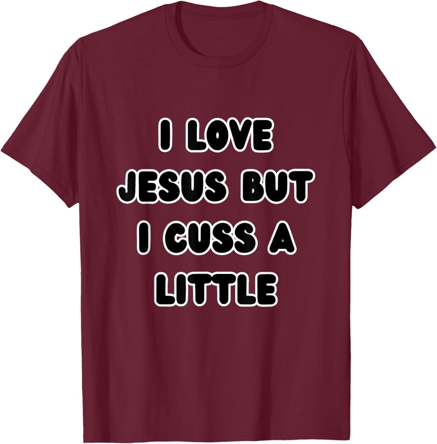 I Love Jesus but I Cuss a Little Religious Christian Quote T-Shirt - T-Shirt | Maroon