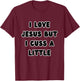 I Love Jesus but I Cuss a Little Religious Christian Quote T-Shirt - T-Shirt | Maroon