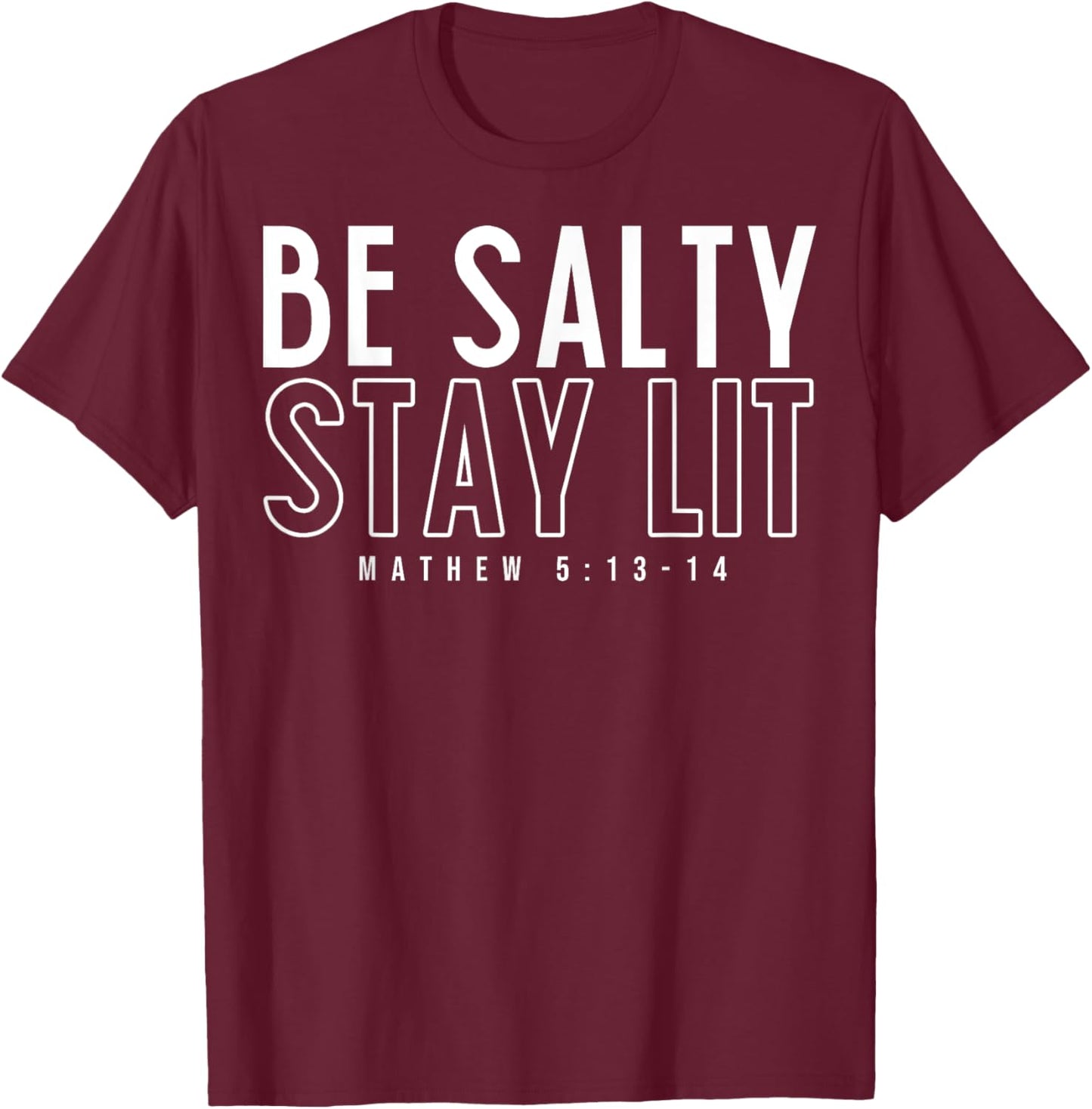 Be Salty Stay Lit Matthew 5:13-14 T-Shirt - T-Shirt | Maroon