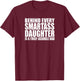 BEHIND EVERY SMARTASS DAUGHTER IS A TRULY ASSHOLE DAD Funny T-Shirt - T-Shirt | Maroon