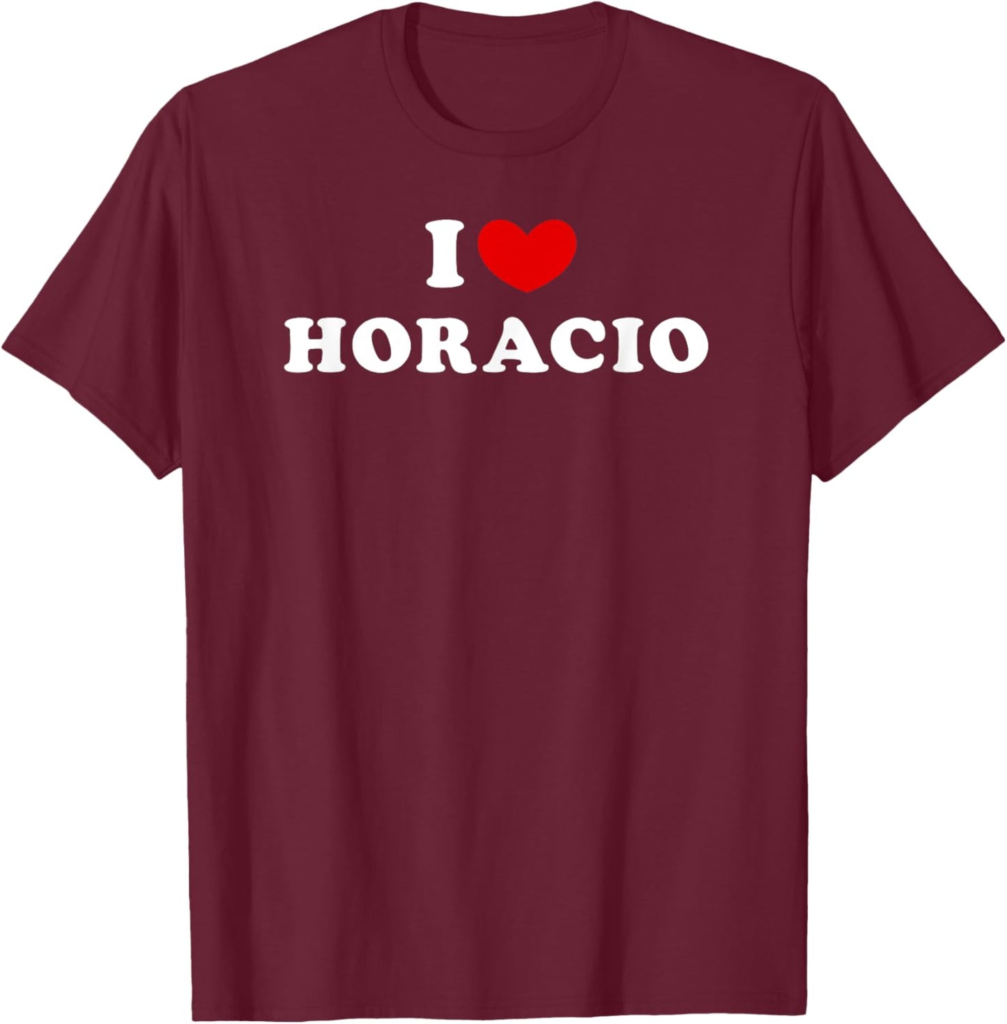 I Love Horacio, I Heart Horacio T-Shirt - T-Shirt | Maroon
