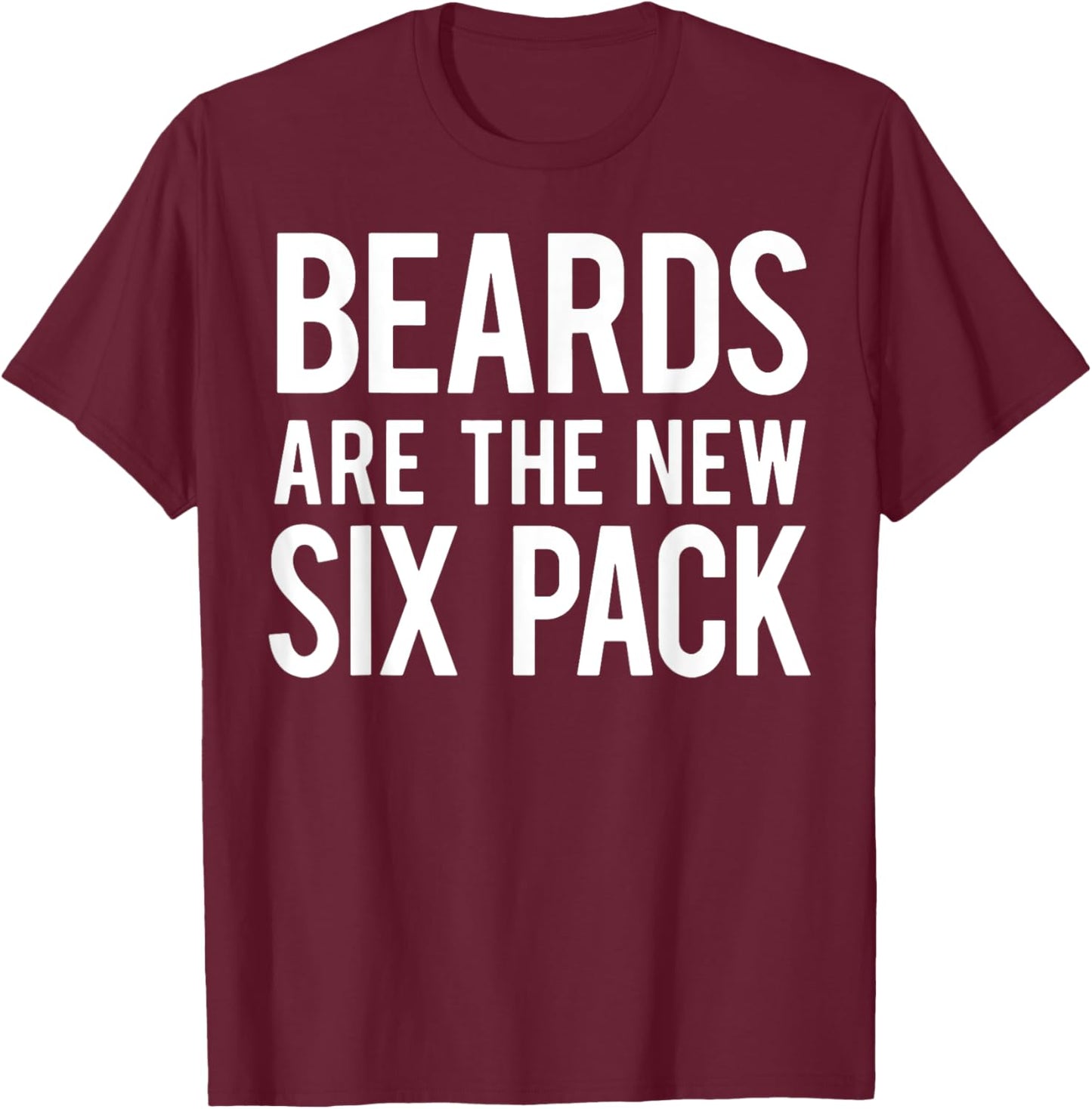Beards Are the New Six Pack T-Shirt - T-Shirt | Maroon