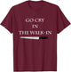 Funny Cooking Go Cry in the Walk-In Culinary Quote T-Shirt - T-Shirt | Maroon