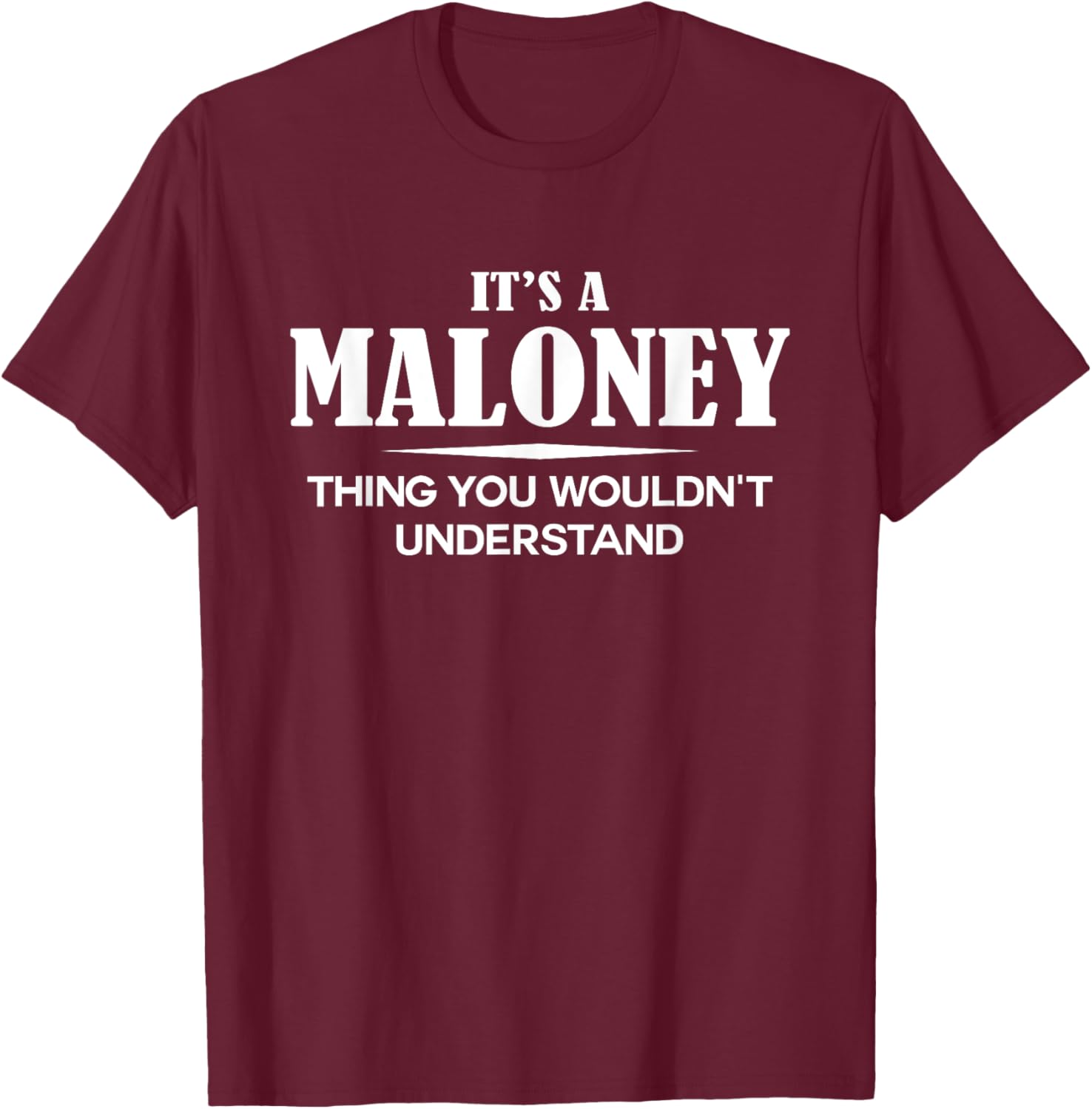 It's A MALONEY Thing You Wouldn't Understand MALONEY Name T-Shirt - T-Shirt | Maroon