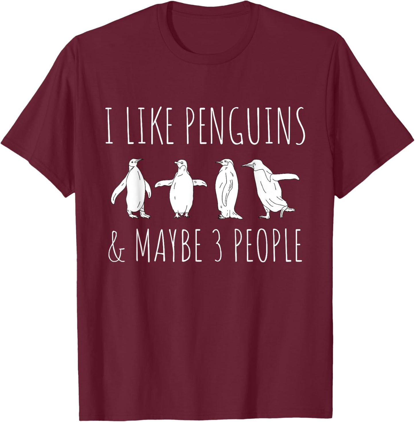 I Like Penguins & Maybe 3 People Funny Animal Penguin T-Shirt - T-Shirt | Maroon