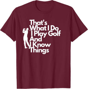 That's What I Do I Play Golf And I Know Things T-Shirt - T-Shirt | Maroon