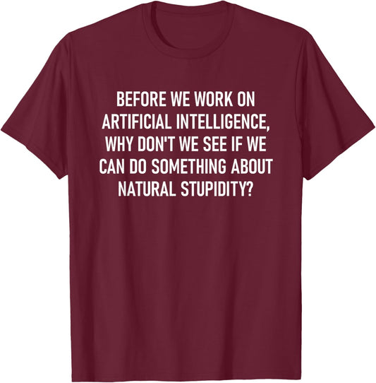 Before We Work On Artificial Intelligence, Funny, Jokes T-Shirt - T-Shirt | Maroon