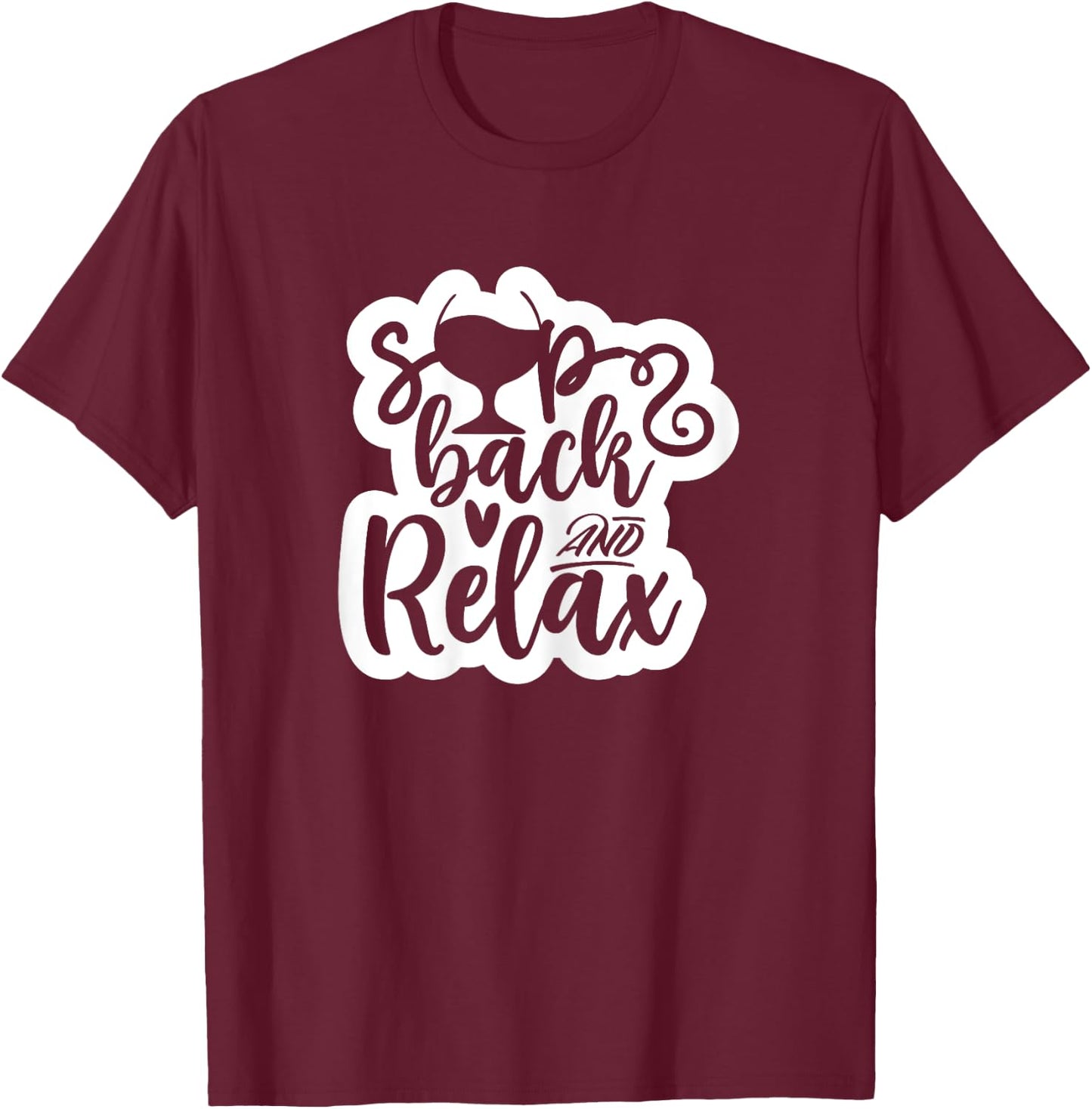 Sip Back and Relax Funny Wine Shirt Gift Women T-Shirt - T-Shirt | Maroon