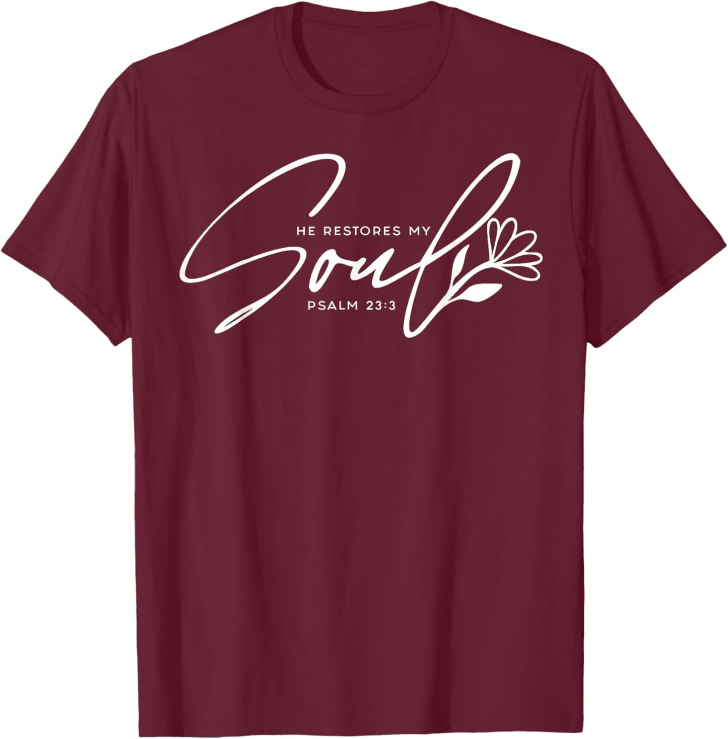 He Restores My Soul T-Shirt - T-Shirt | Maroon