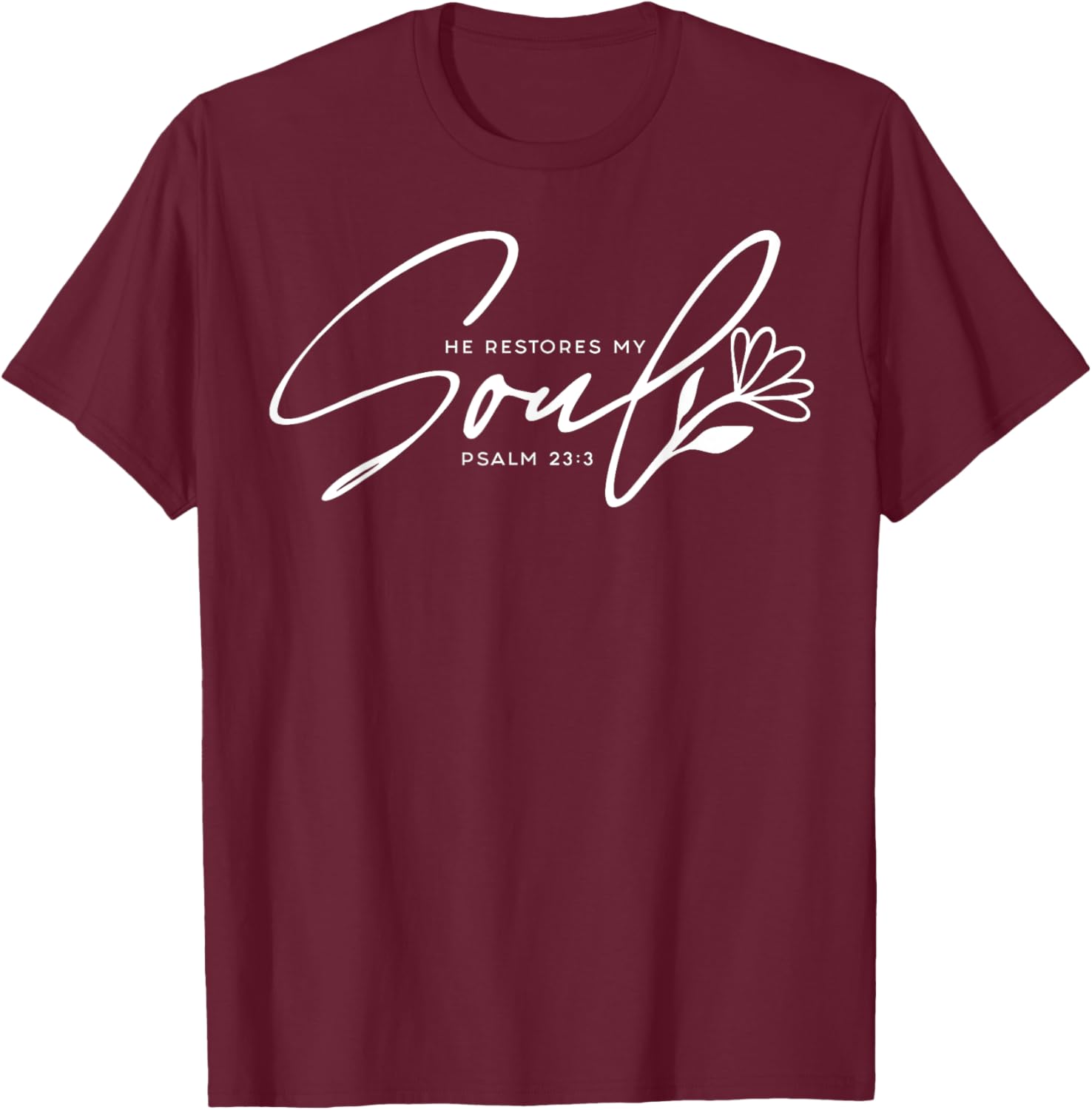 He Restores My Soul T-Shirt - T-Shirt | Maroon