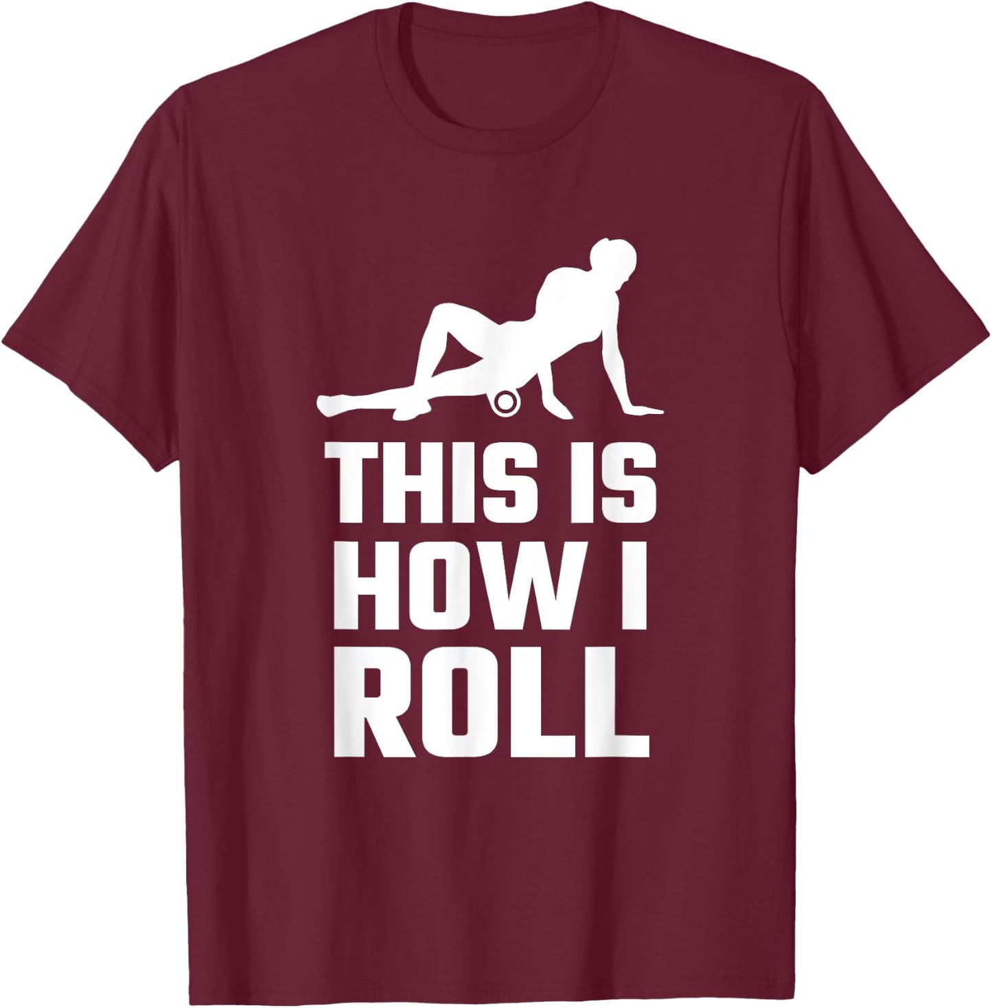 Funny This Is How I Roll Foam Rolling Athlete Coach Saying T-Shirt - T-Shirt | Maroon