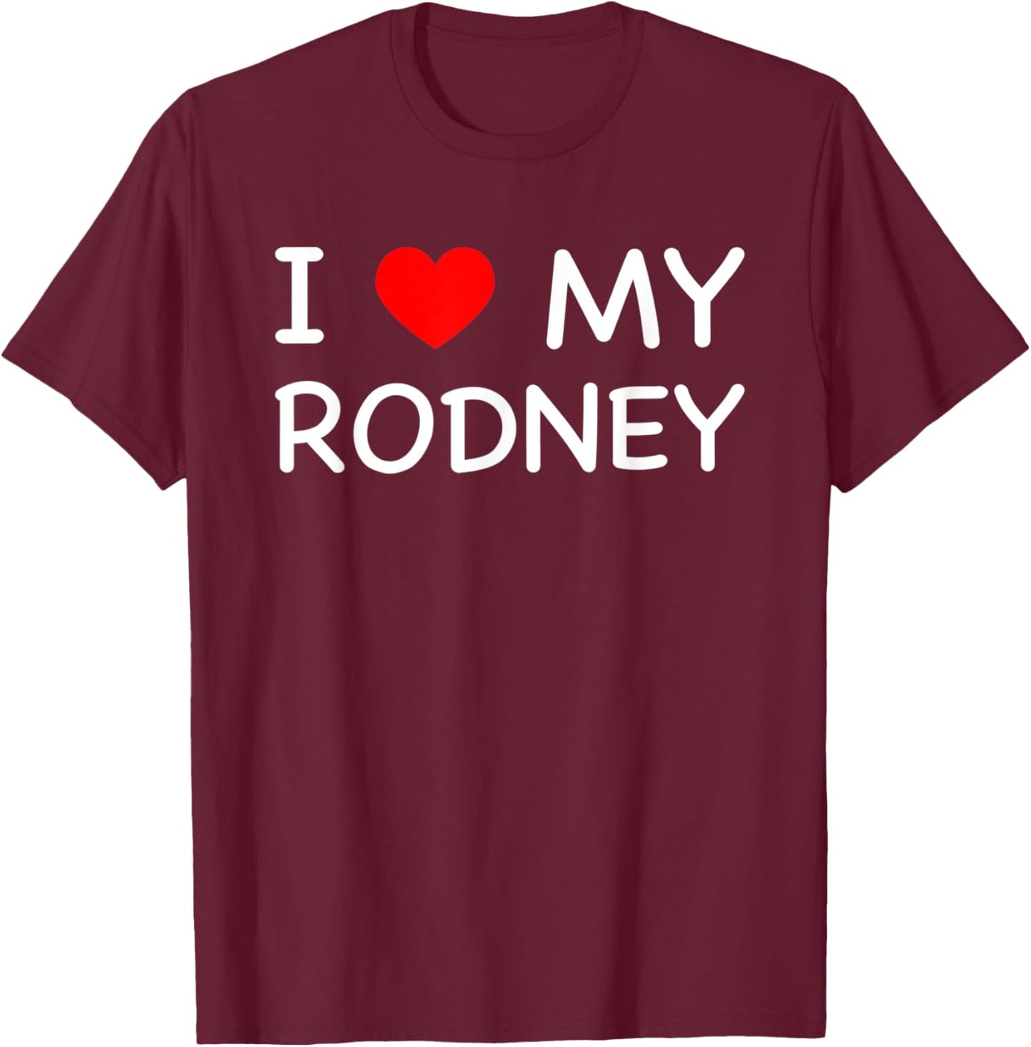 I Love My Rodney First Name Red Heart T-Shirt - T-Shirt | Maroon