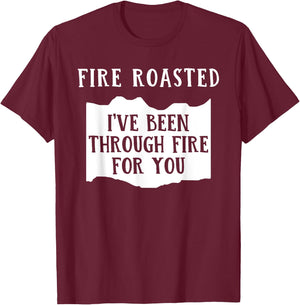 Fire Roasted I've Been Through Free For You Saying T-Shirt - T-Shirt | Maroon