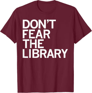 Don't Fear The Library Funny Book Lover T-Shirt - T-Shirt | Maroon