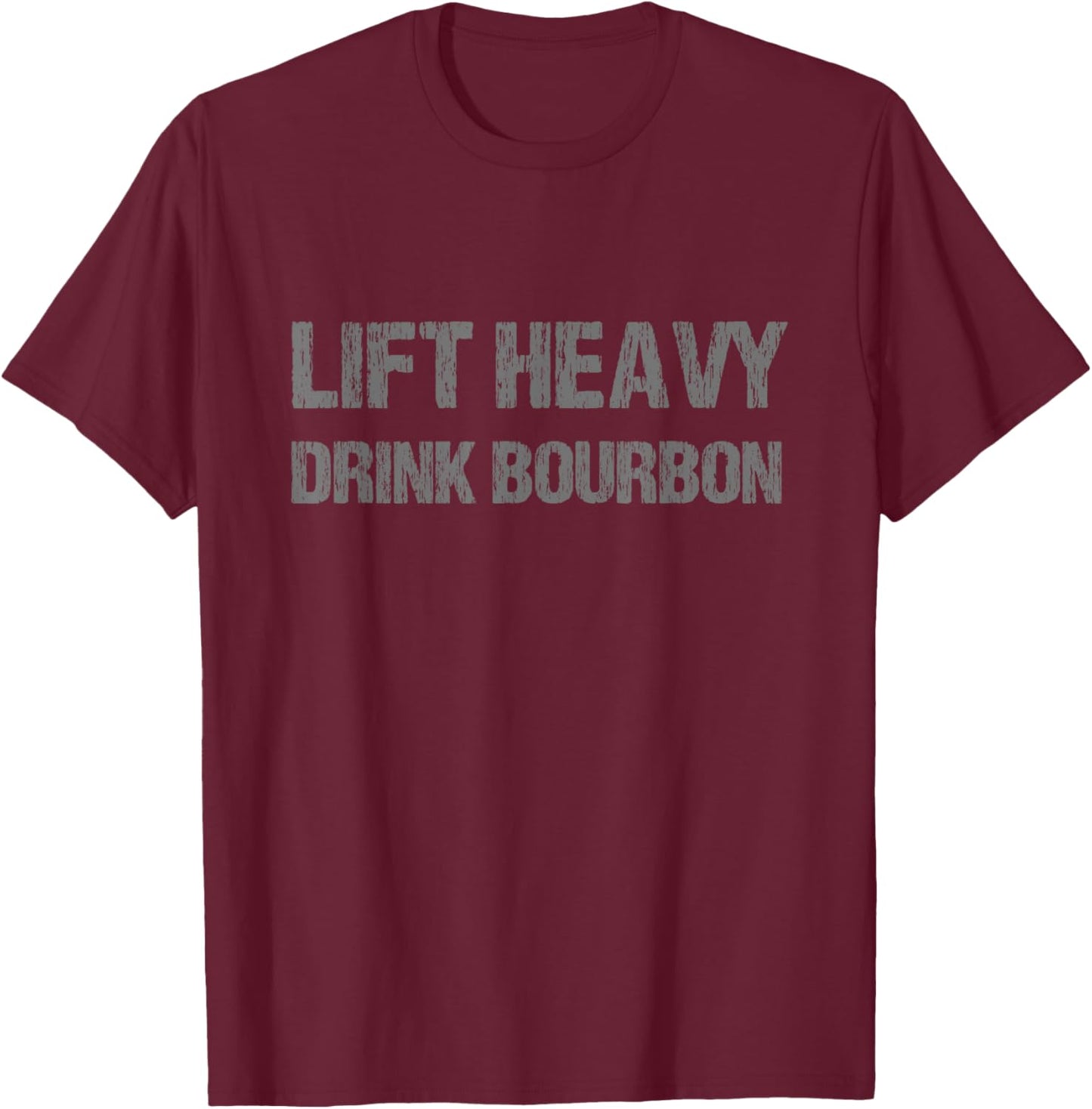 Lift Heavy Drink Bourbon Funny Gym Workout Lifting T-Shirt - T-Shirt | Maroon