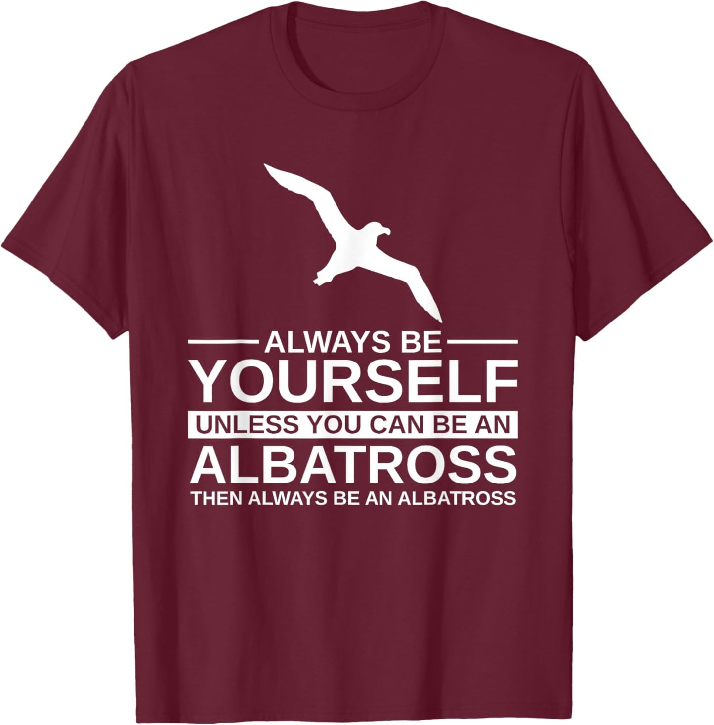 Always Be Yourself Albatross Gift Women Bird Seabird T-Shirt - T-Shirt | Maroon