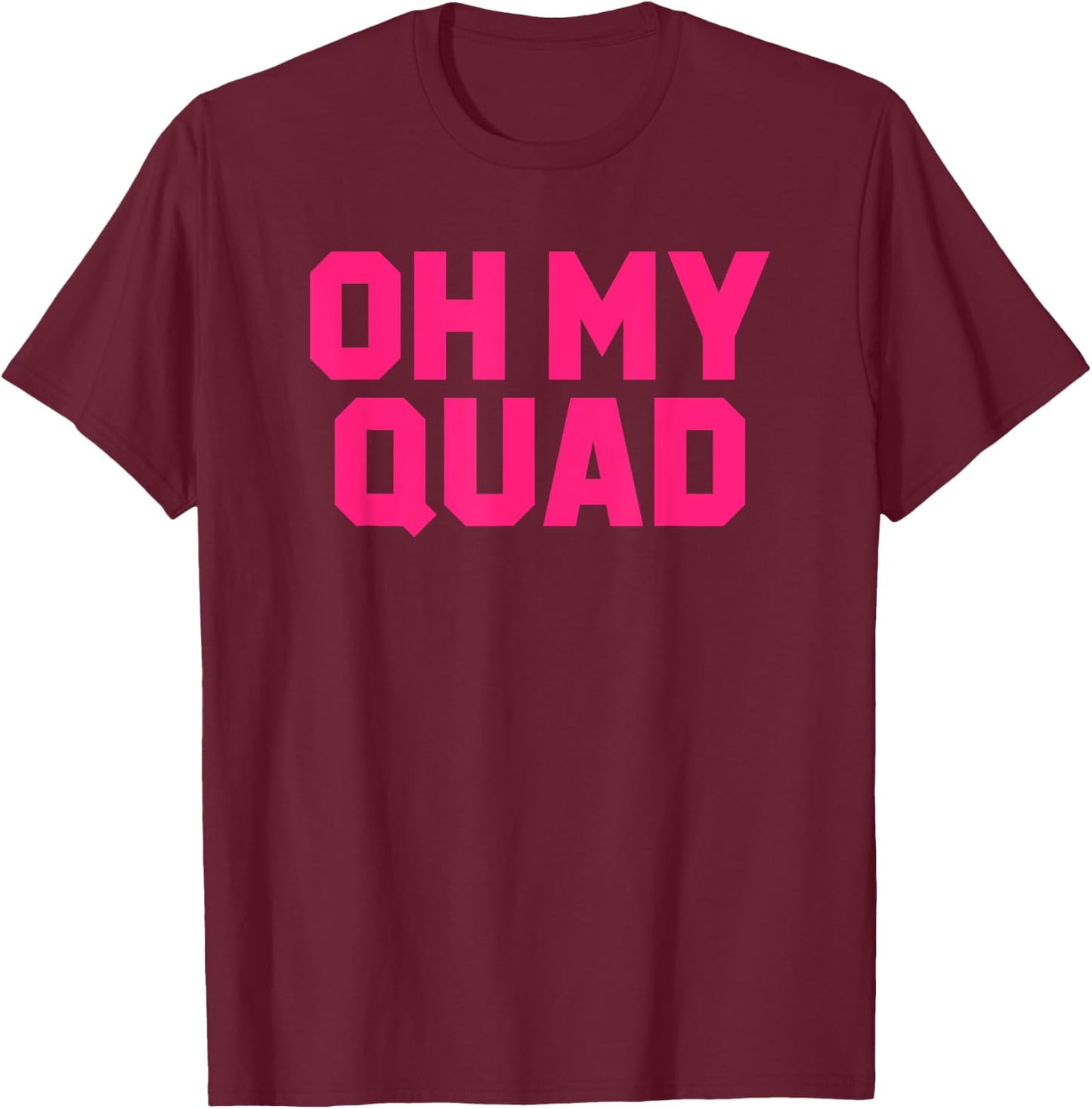 Oh My Quad Funny Workout Pun Squat Gym Leg Day Fitness Gift T-Shirt - T-Shirt | Maroon