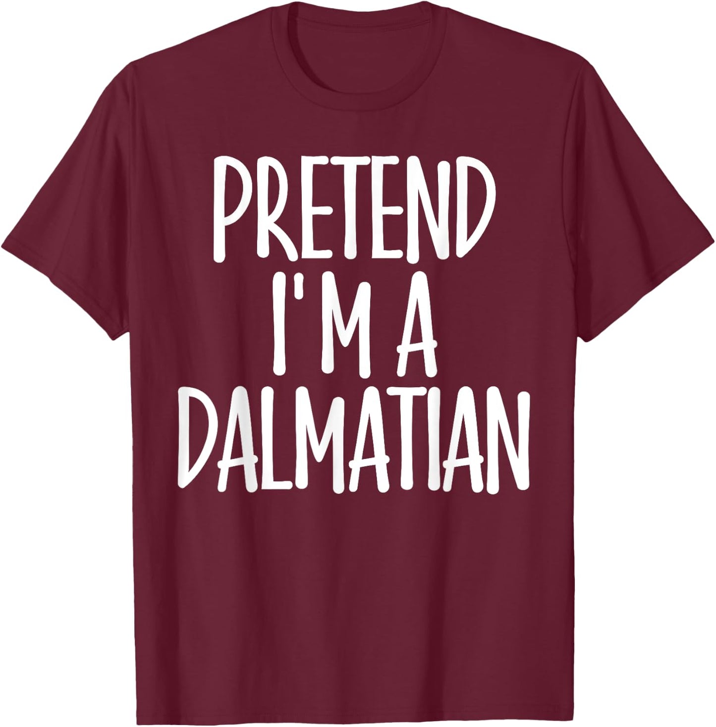 Easy Pretend I'm Dalmatian Costume Gift Halloween Dog Mom Men Women Girls Kids T-Shirt - T-Shirt | Maroon