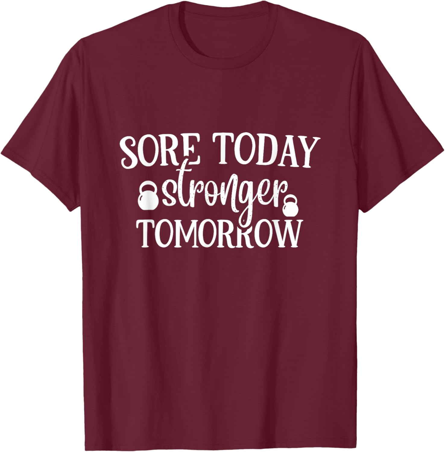 Sore Today Stronger Tomorrow Gym Motivation Workout T-Shirt - T-Shirt | Maroon