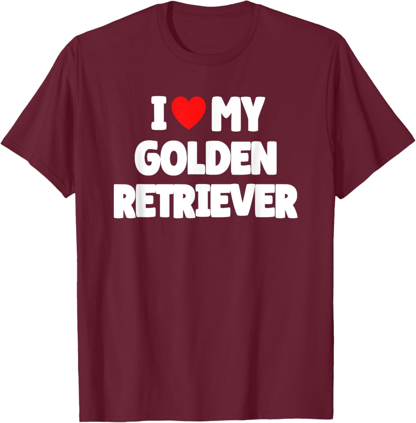 I Love My Golden Retriever T-Shirt - T-Shirt | Maroon