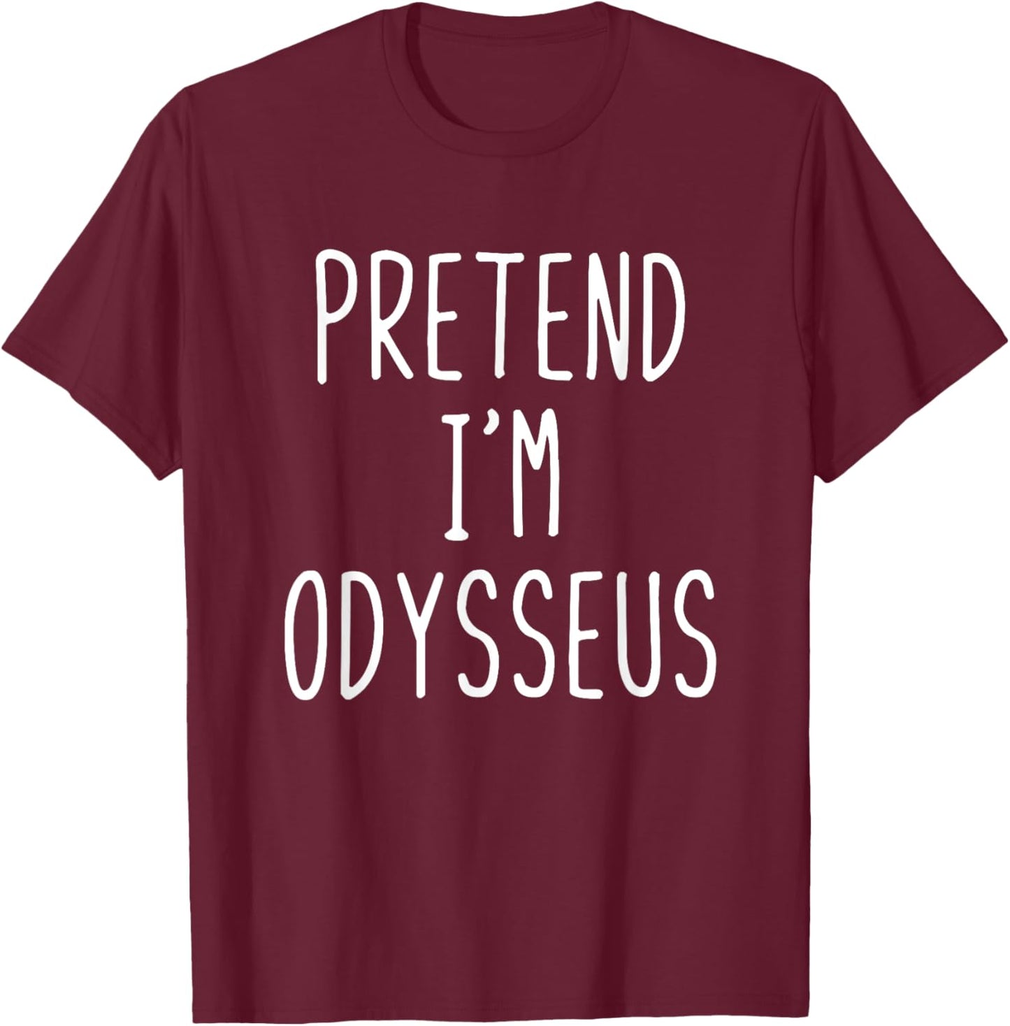 Pretend I'm Odysseus Costume Halloween Funny Lazy Adult Kids T-Shirt - T-Shirt | Maroon