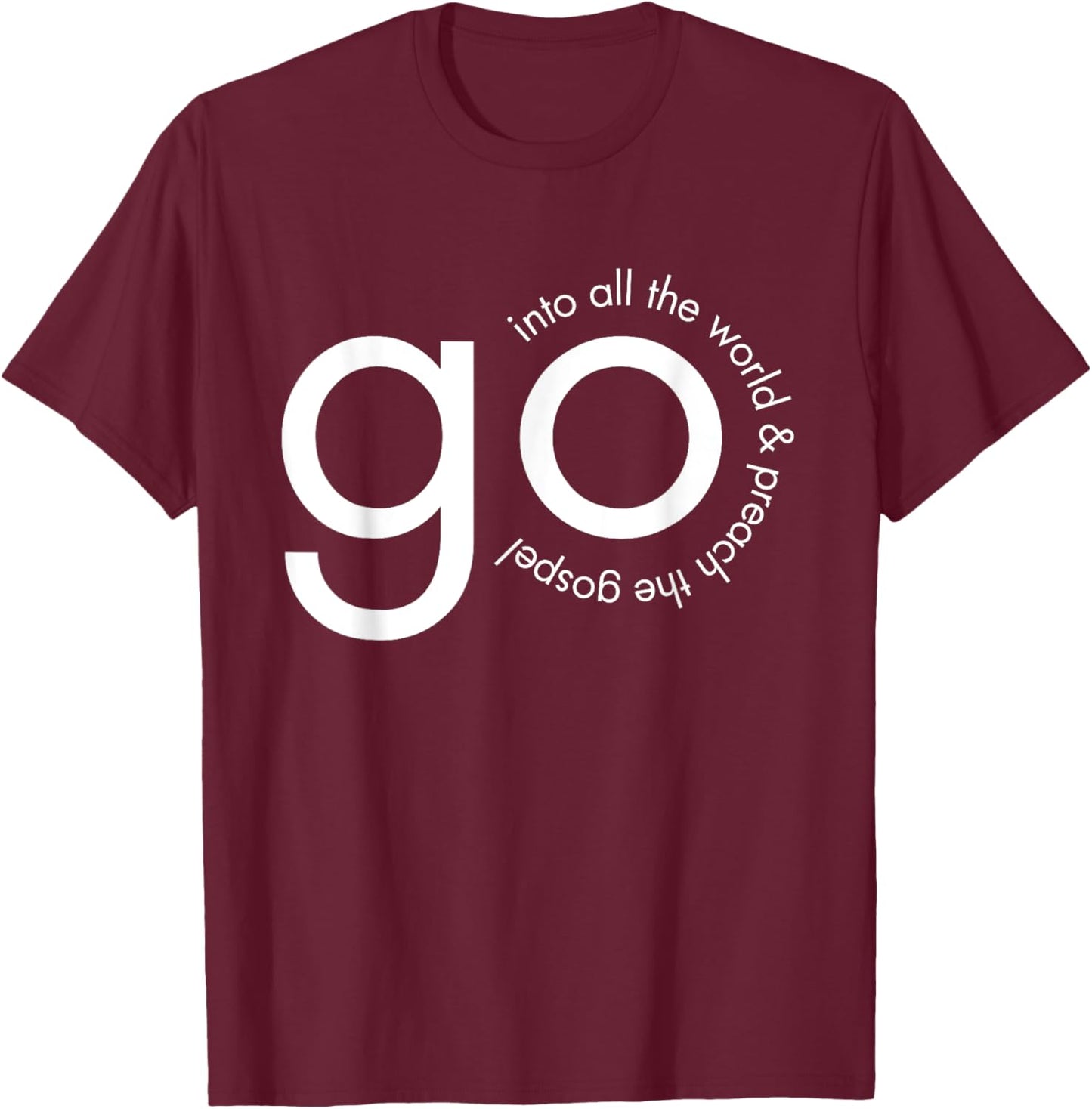 Go Into All the World Great Commission Bible Verse T-Shirt - T-Shirt | Maroon