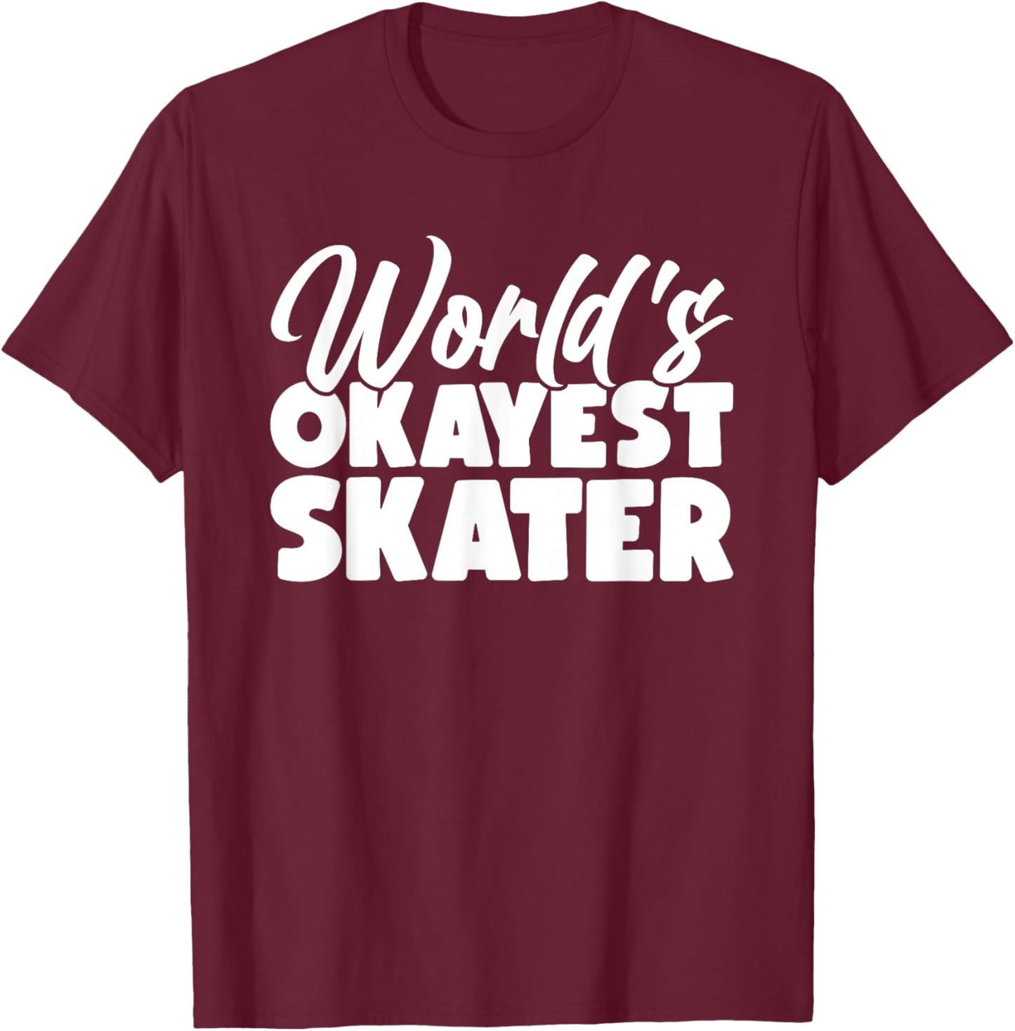 World's Okayest Skater T-Shirt - T-Shirt | Maroon
