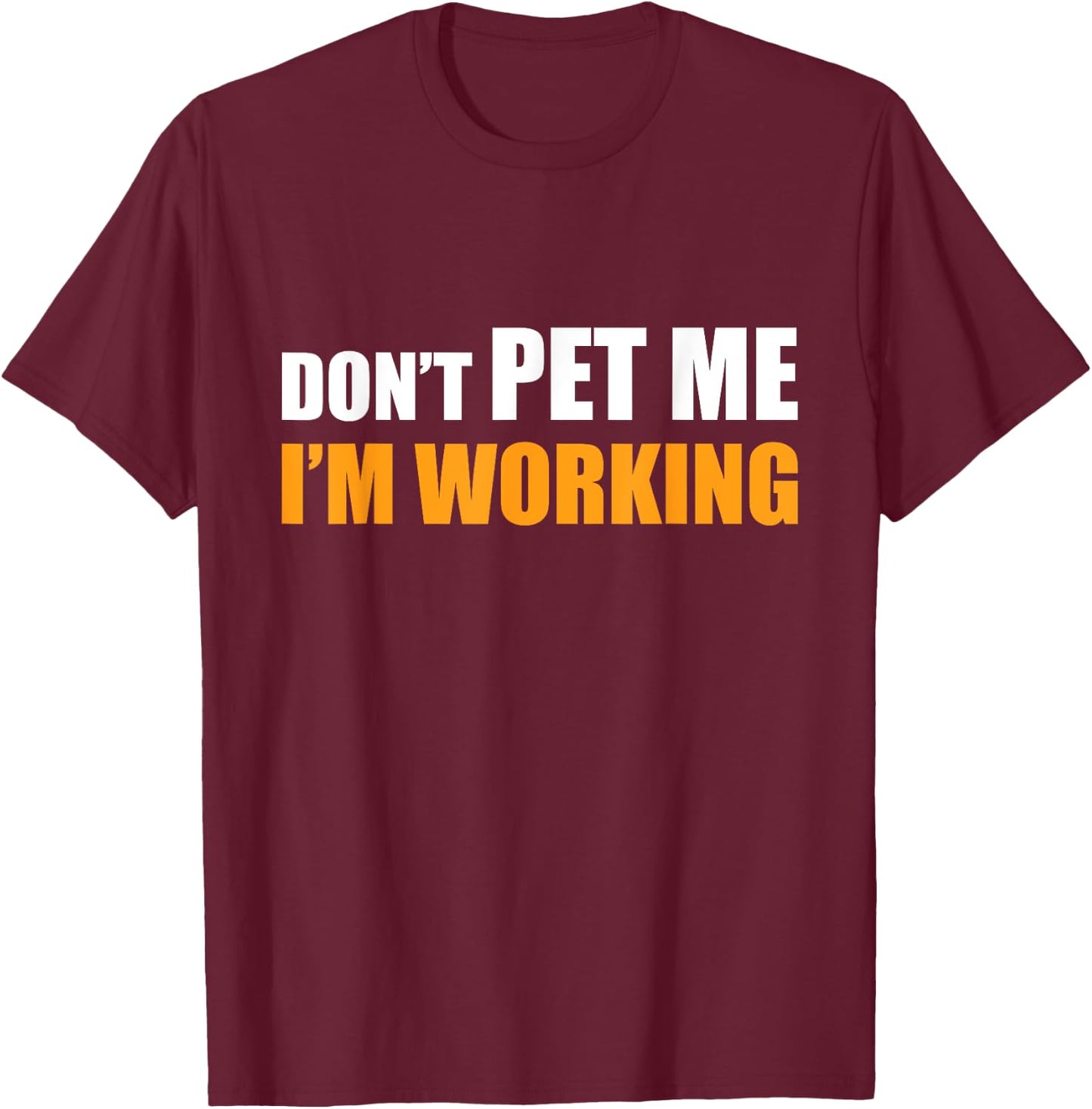 Don't Pet Me I'm Working Funny Sarcastic Women T-Shirt - T-Shirt | Maroon